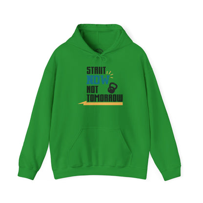 Start Now Not Tomorrow - Hoodie