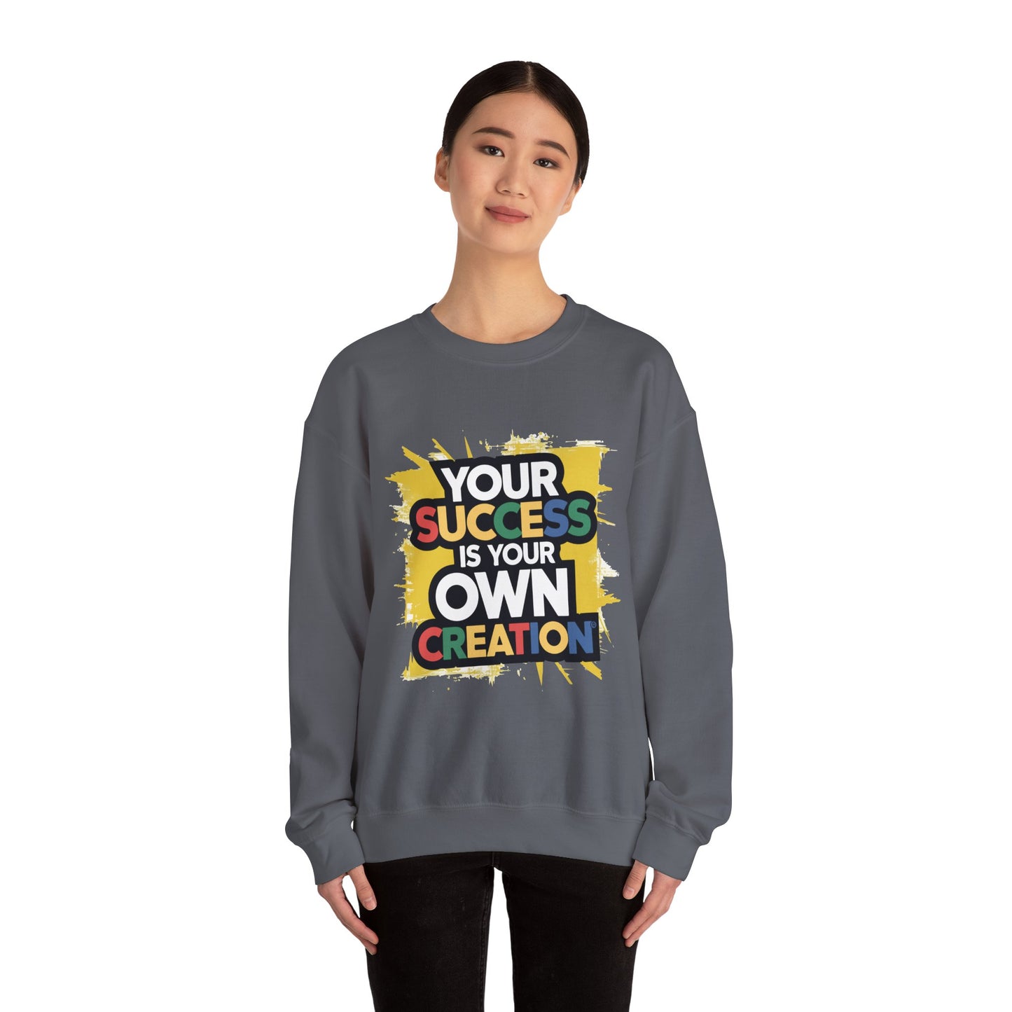 Your Success is Your Own Creation - Sweatshirt