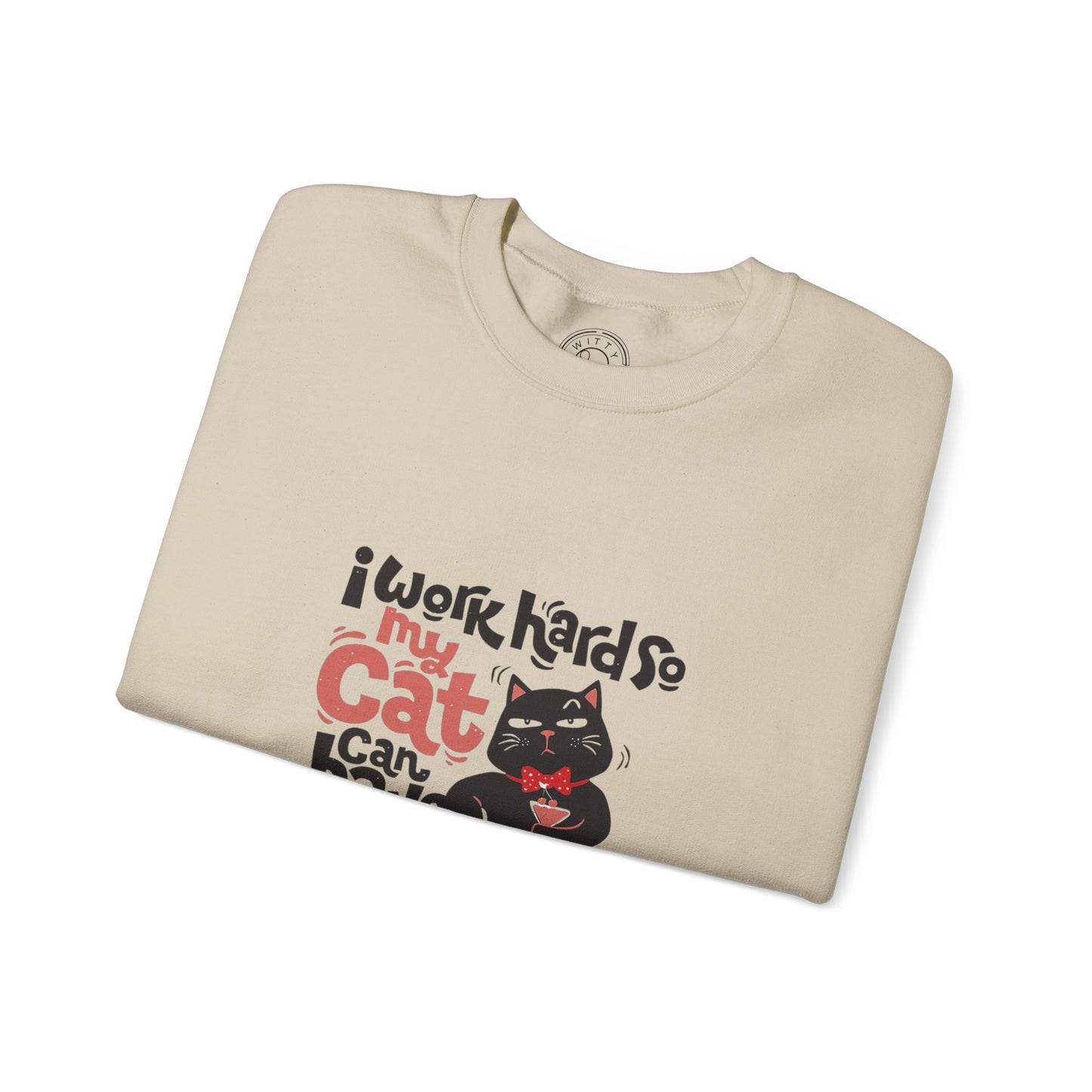 I work hard so my CAT can have a BETTER LIFE - Sweatshirt