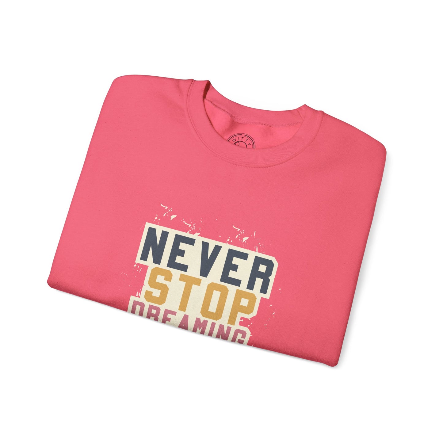 Never Stop Dreaming Big - Sweatshirt