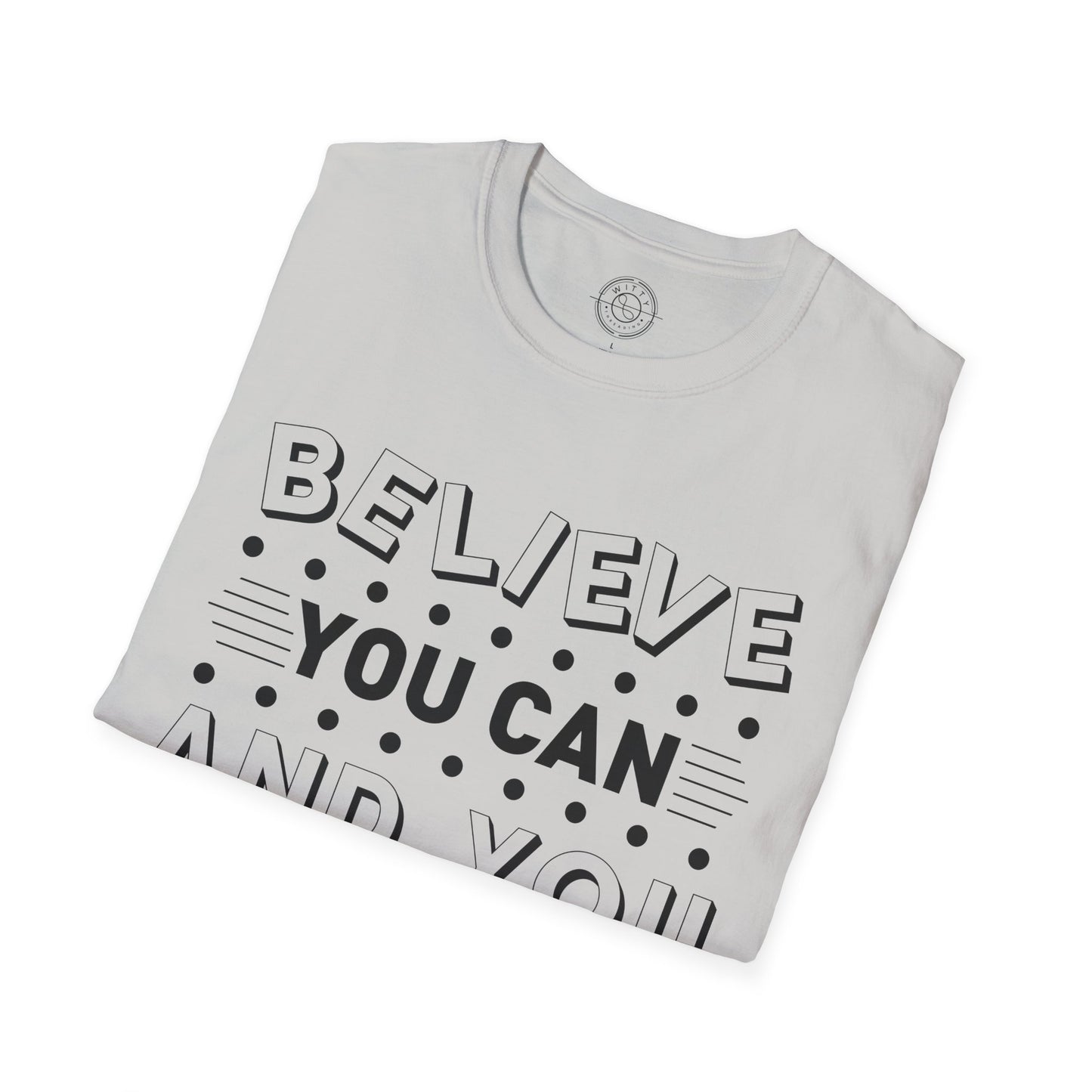 Believe You Can and You Will - T-Shirt