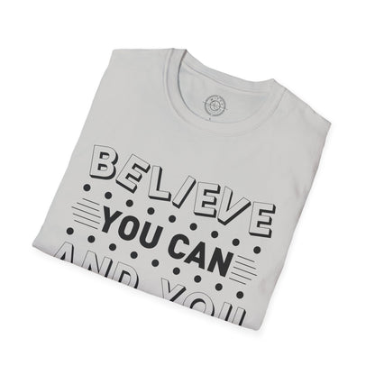 Believe You Can and You Will - T-Shirt