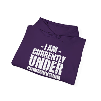 I'm Currently Under Construction -  Hoodie