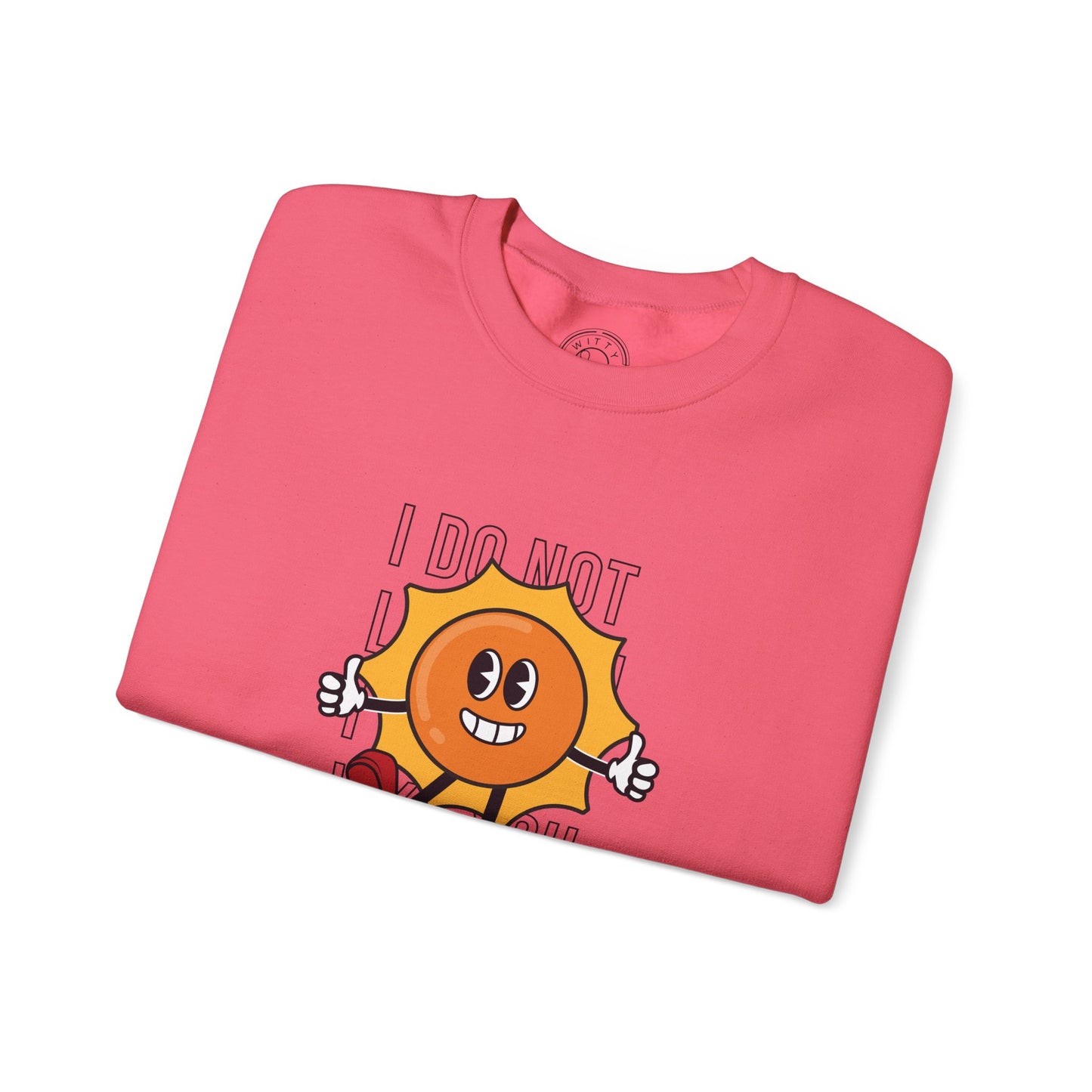 I Do Not Like You - Sweatshirt