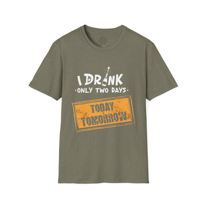 I Drink Only Two Days - T-Shirt