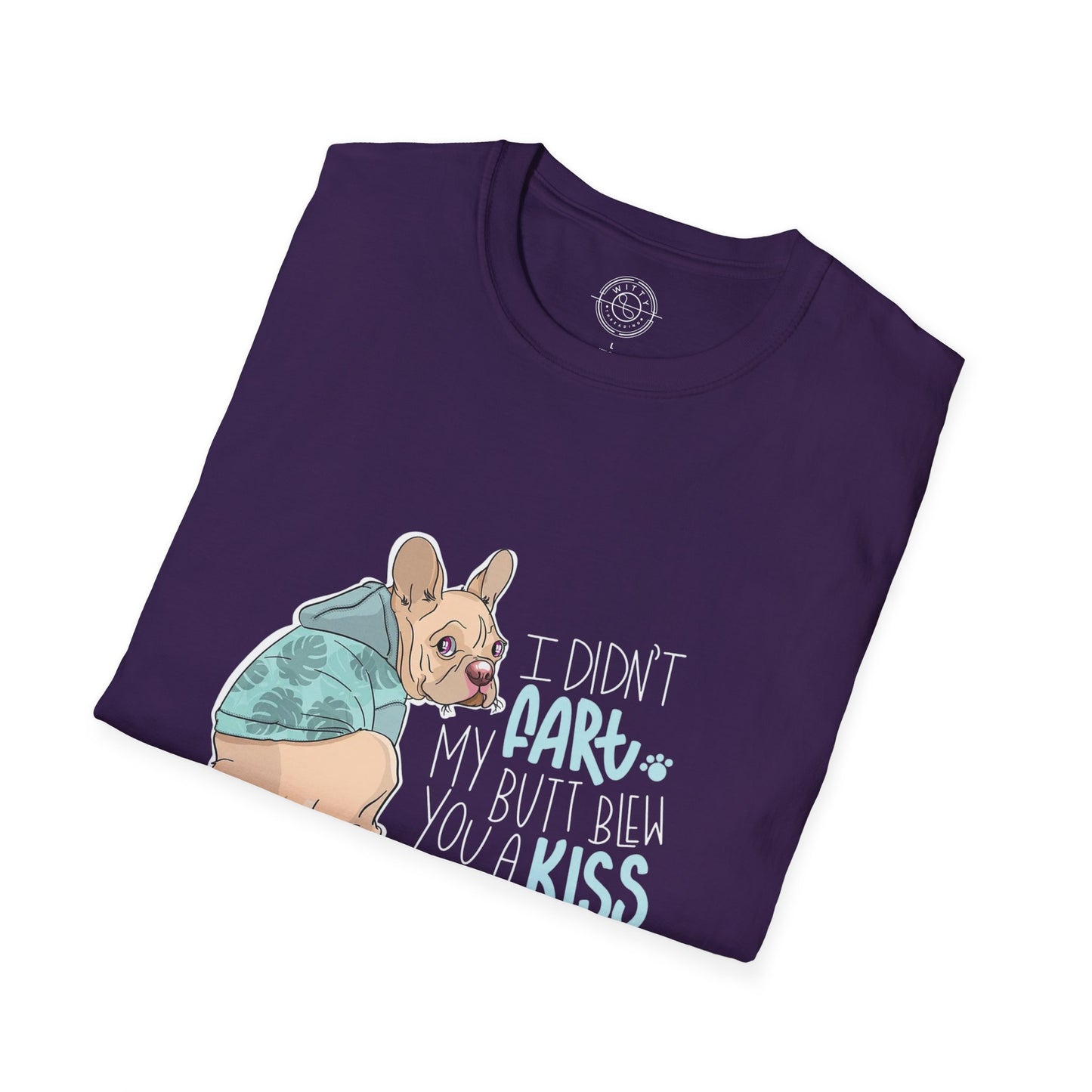 I didn't FART I blew you a KISS - T-Shirt