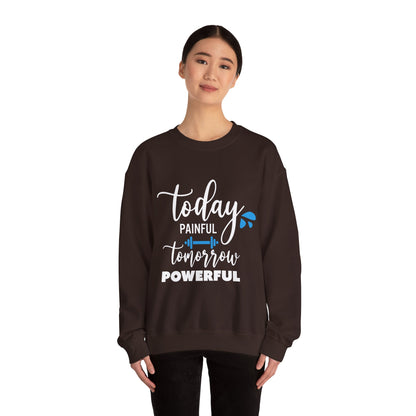 Painful Today Powerful Tomorrow - Sweatshirt