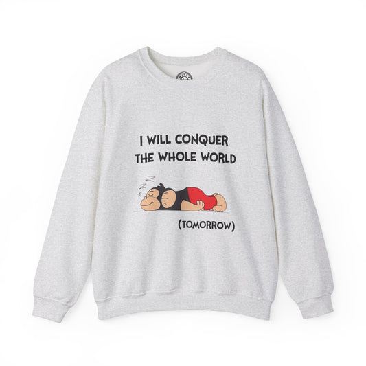 I'll Conquer The Whole World Tomorrow - Sweatshirt