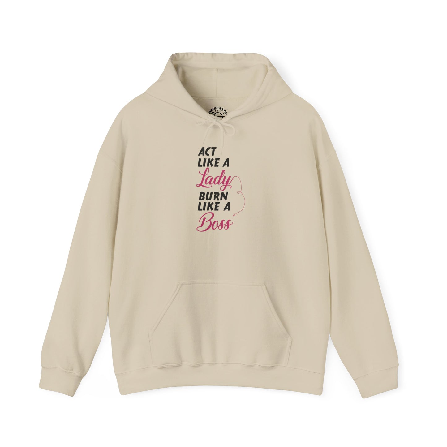 Act Like a LADY Burn Like a BOSS - Hoodie