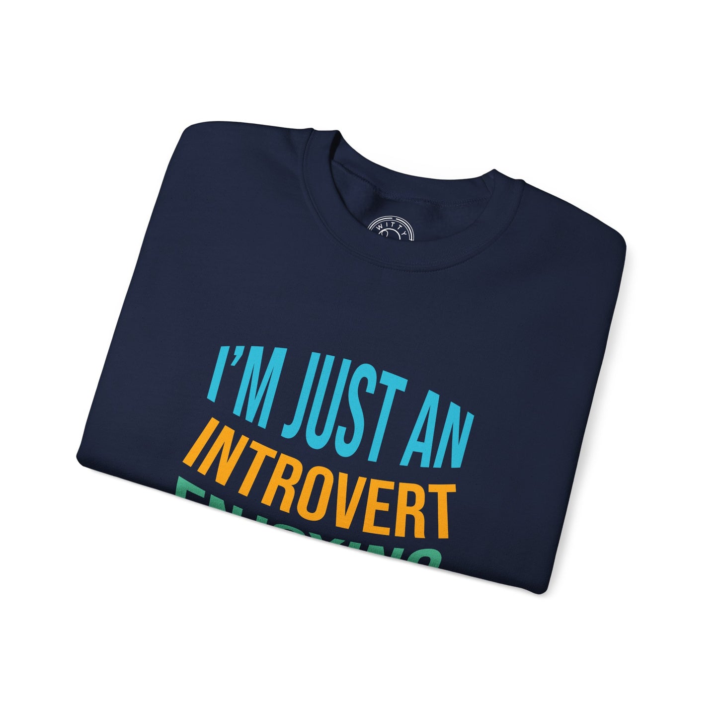 I'm Just an Introvert Enjoying my Lonliness - Sweatshirt