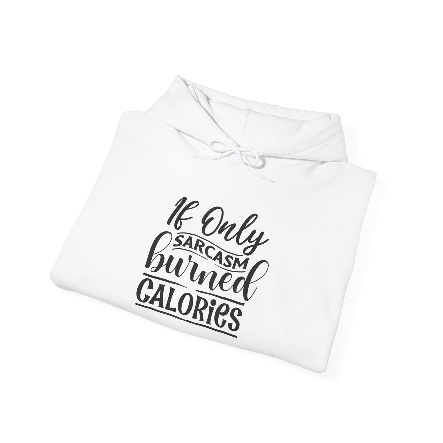 If Only Sarcasm Burned Calories - Hoodie