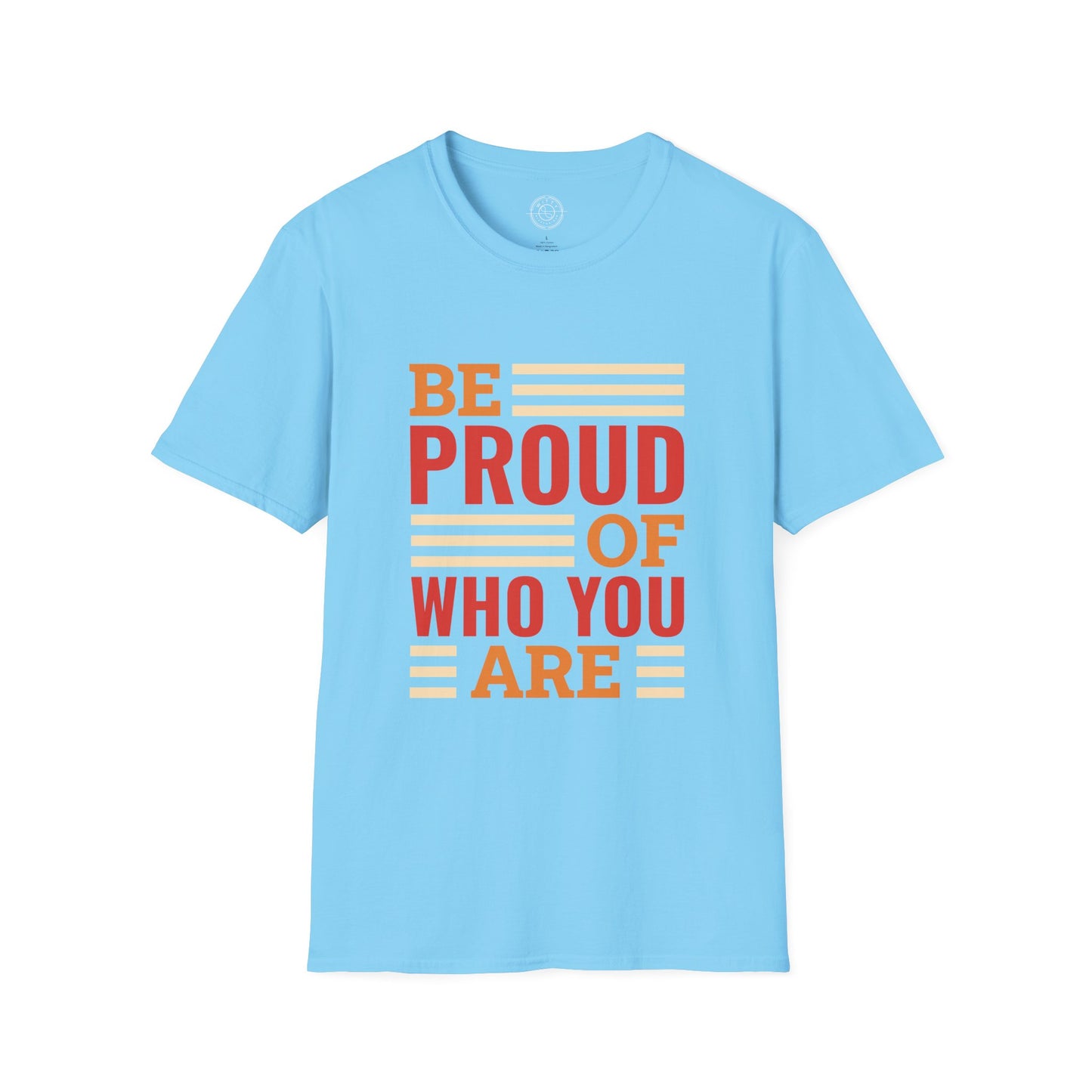 Be Proud of Who You're - T-Shirt