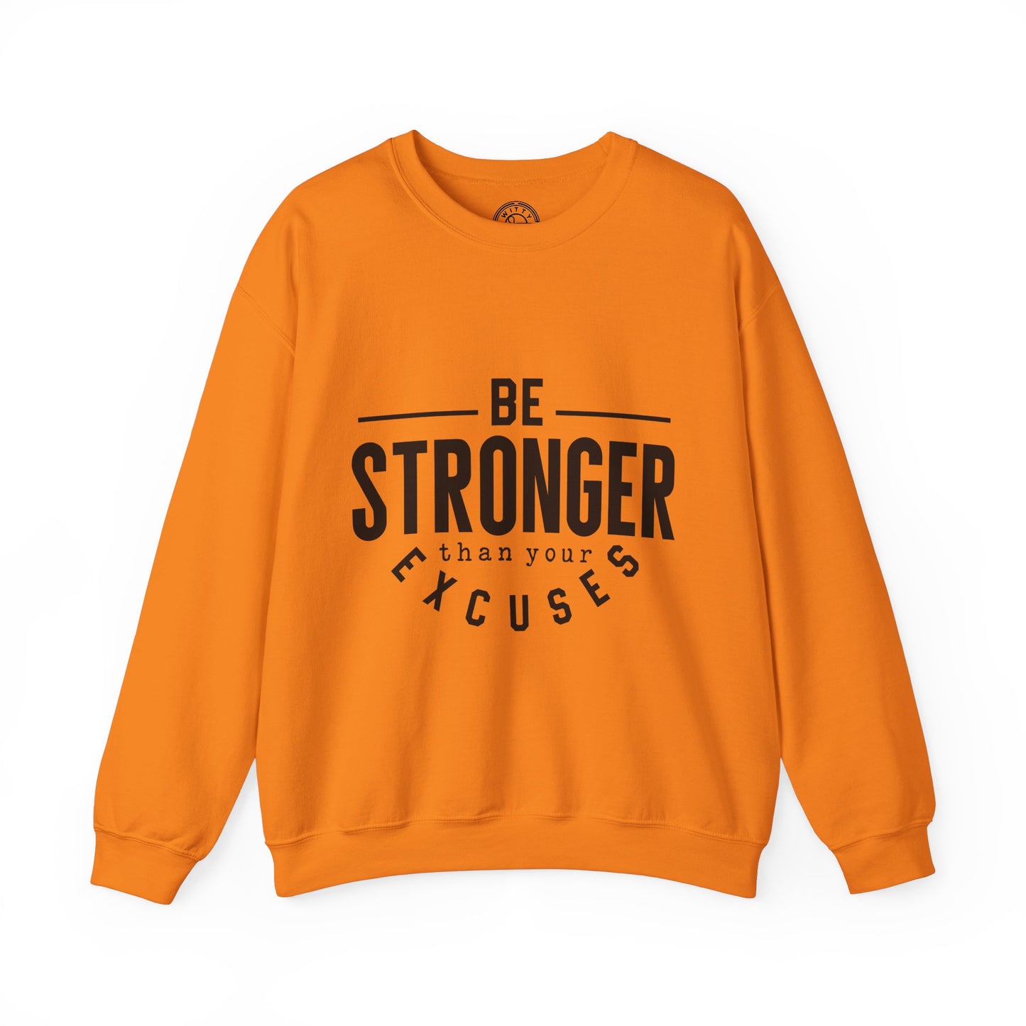 Be Stronger Than Your Excuses - Sweatshirt