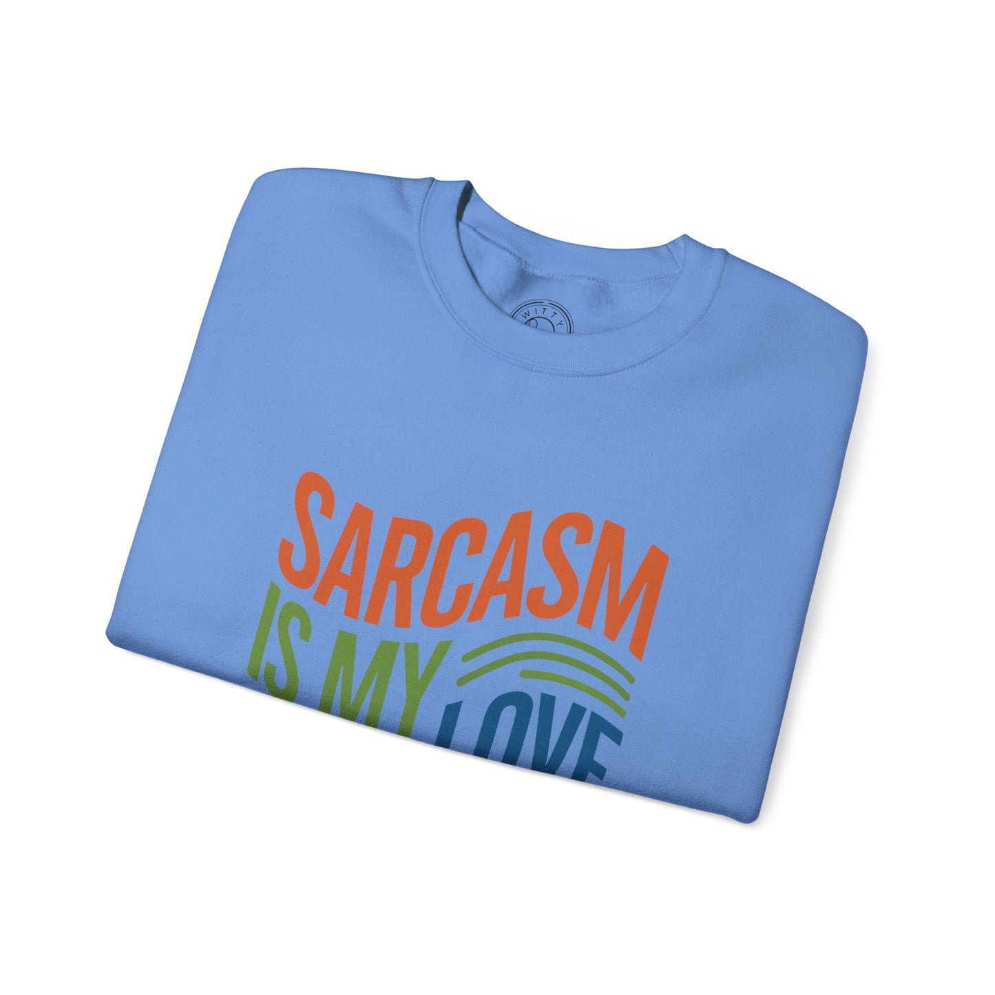 Sarcasm is my Love Language - Sweatshirt