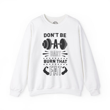 Don't be a BART burn that FAT - Sweatshirt