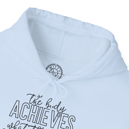 The Body Achieves What the Mind Believes - Hoodie