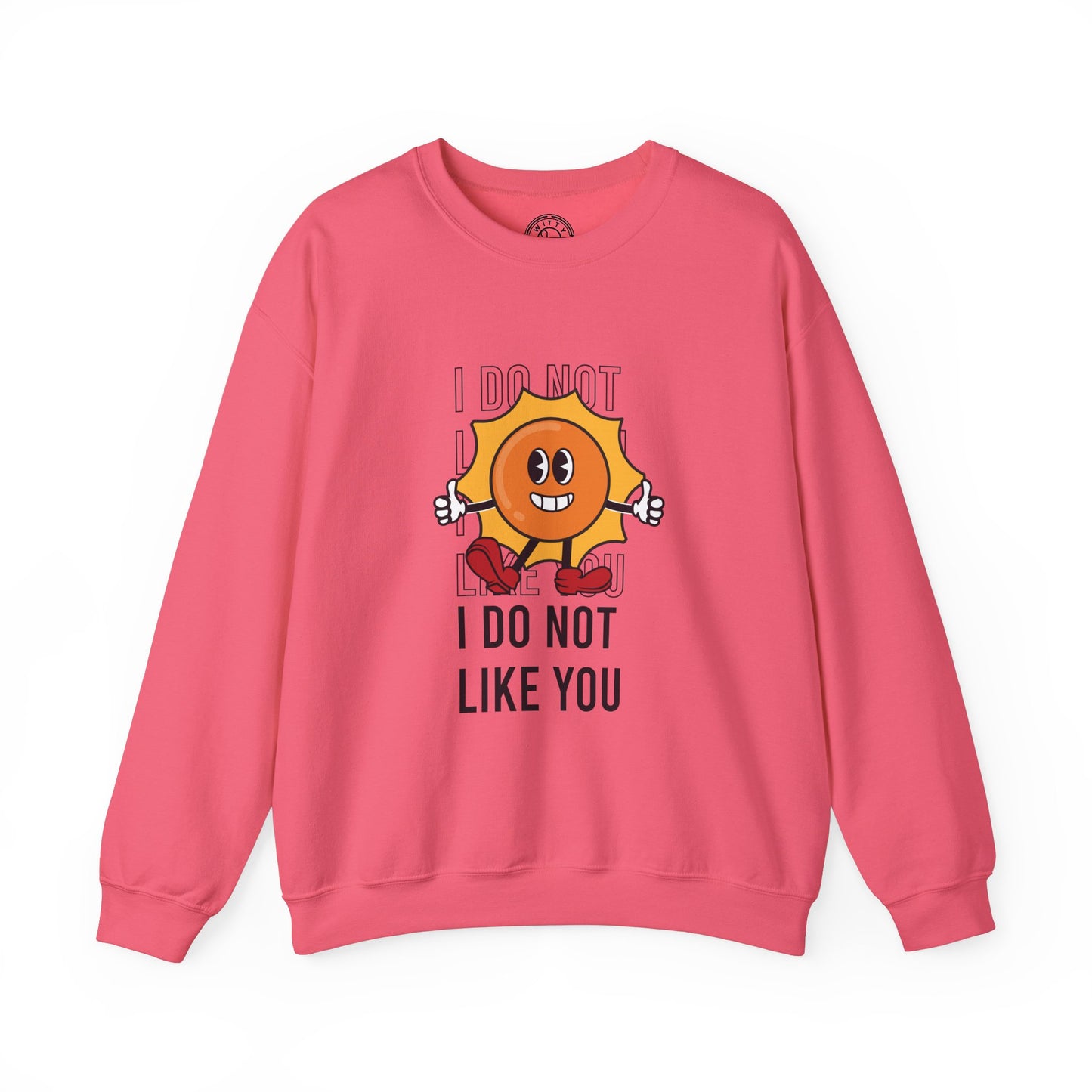 I Do Not Like You - Sweatshirt