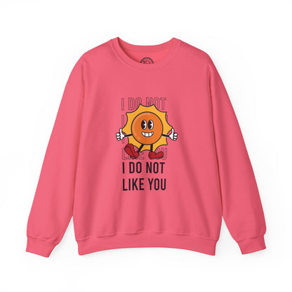 I Do Not Like You - Sweatshirt