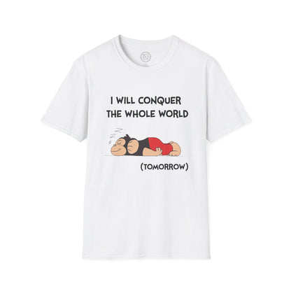 I'll Conquer The Whole World Tomorrow - T-Shirt