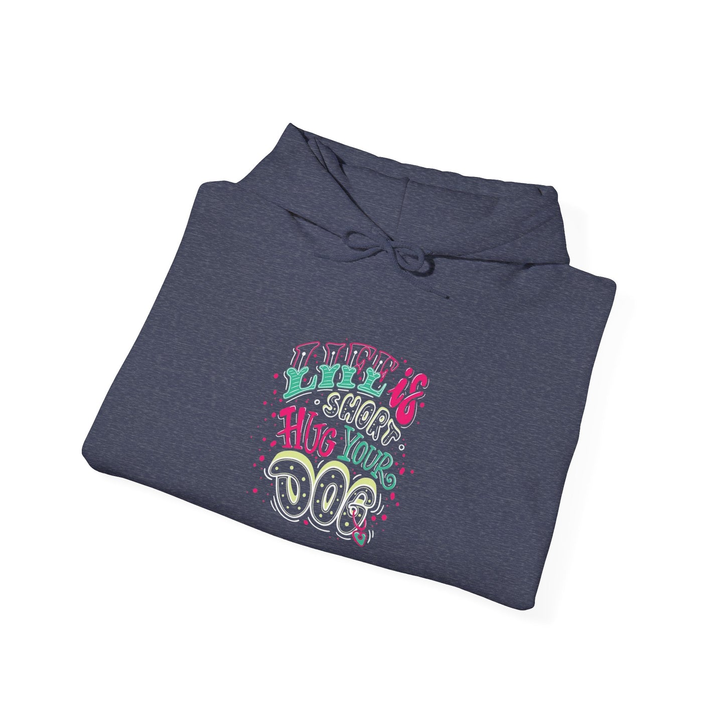 Life is short Hug your DOG -  Hoodie