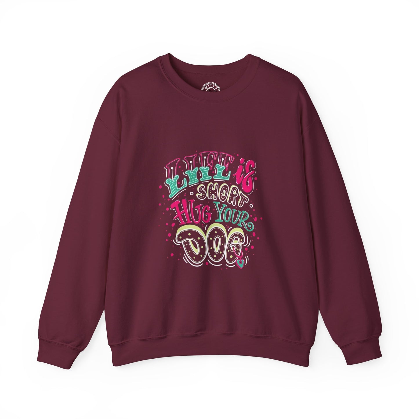 Life is short Hug your DOG - Sweatshirt