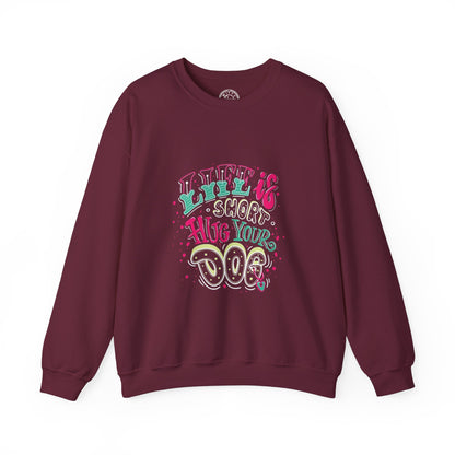 Life is short Hug your DOG - Sweatshirt