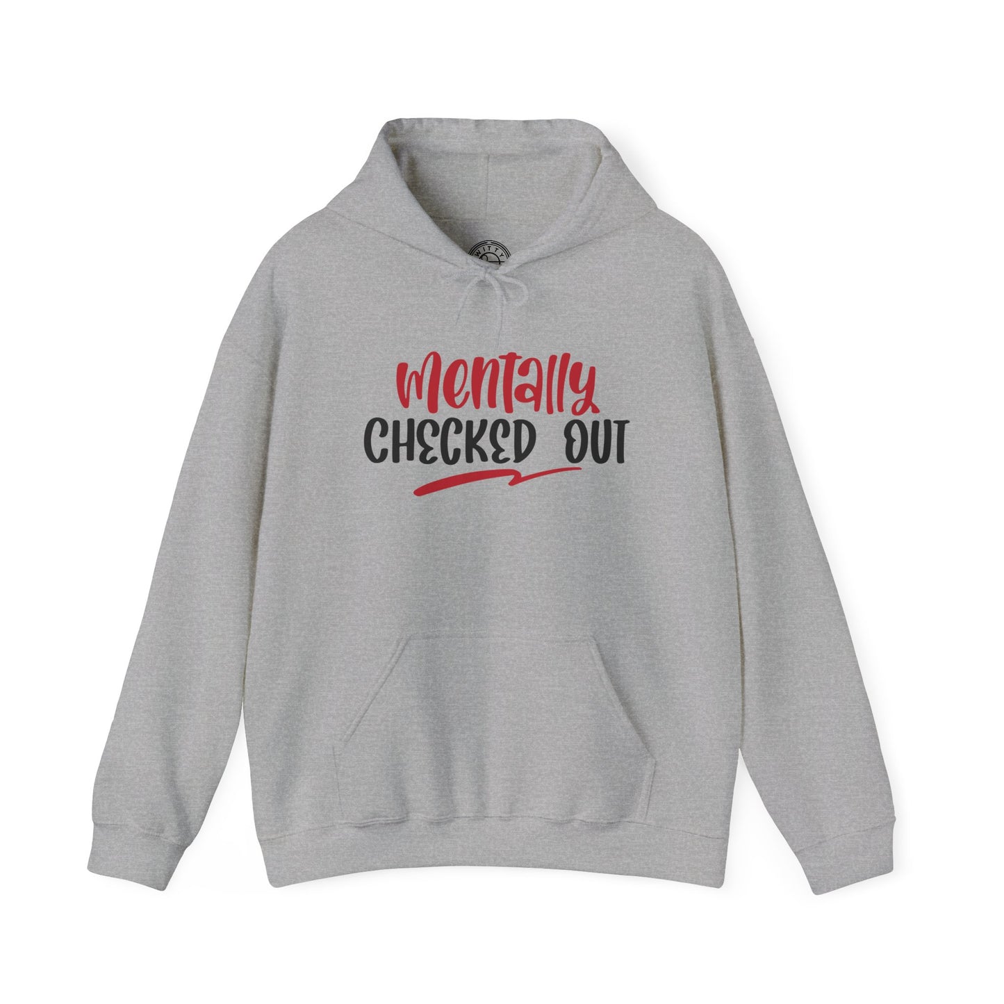 Mentally Checked Out - Hoodie