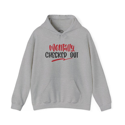Mentally Checked Out - Hoodie