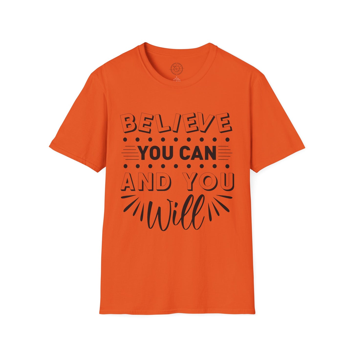 Believe You Can and You Will - T-Shirt