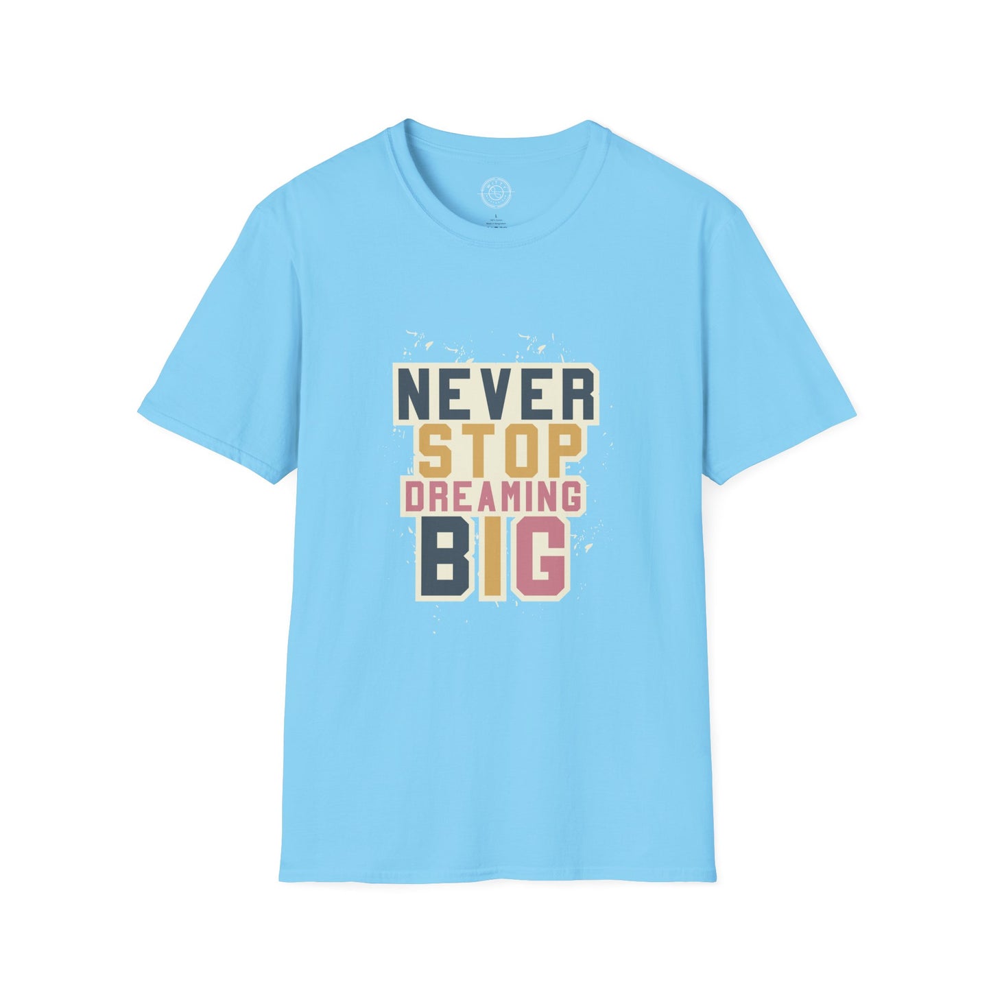 Never Stop Dreaming Big - T-Shirt