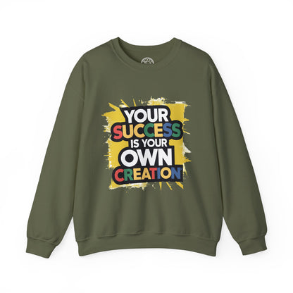 Your Success is Your Own Creation - Sweatshirt