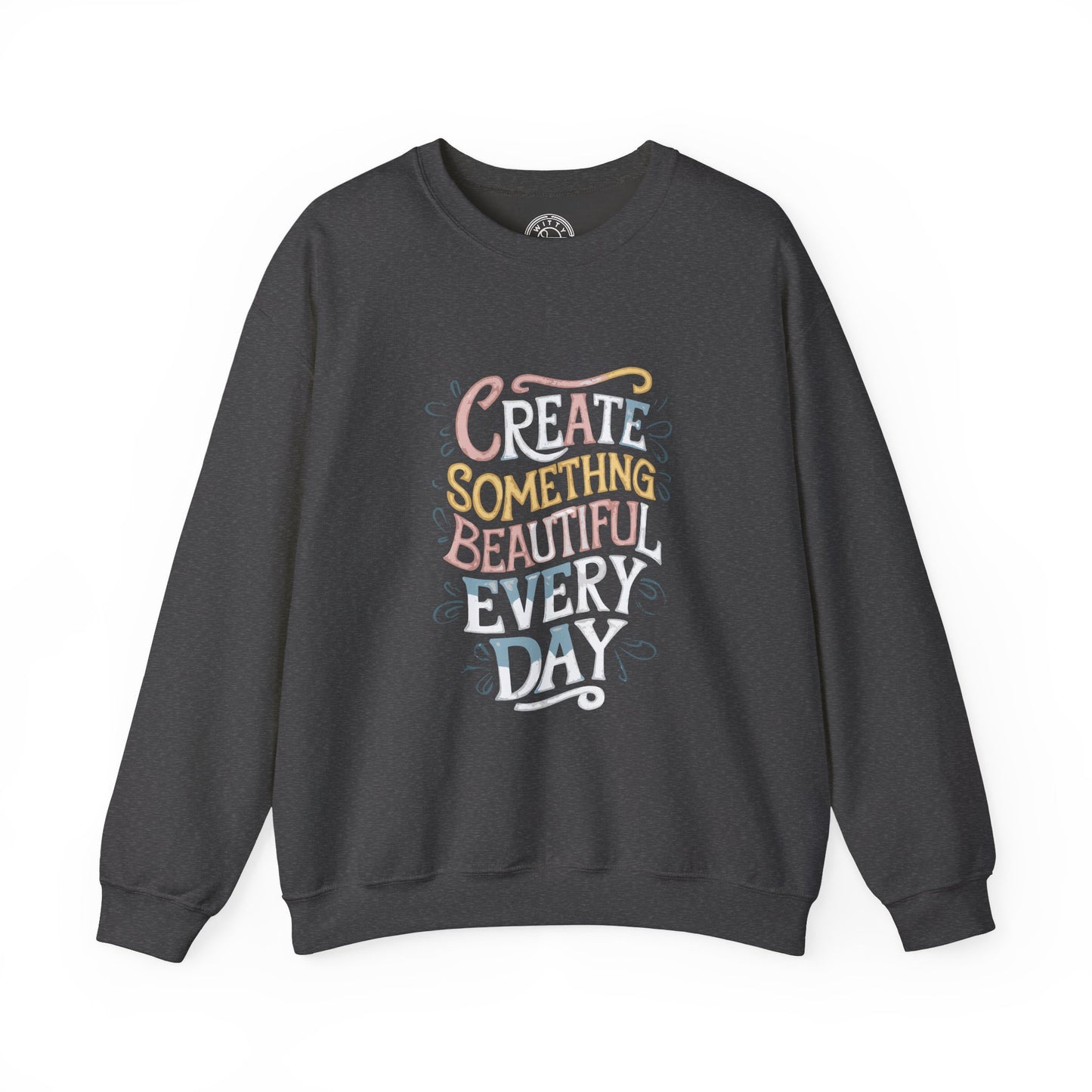 Create Something Beautiful Everyday - Sweatshirt