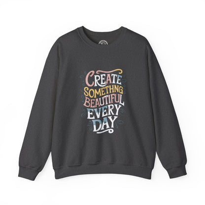 Create Something Beautiful Everyday - Sweatshirt