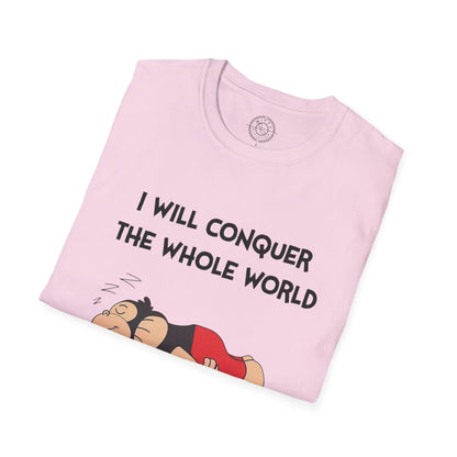 I'll Conquer The Whole World Tomorrow - T-Shirt