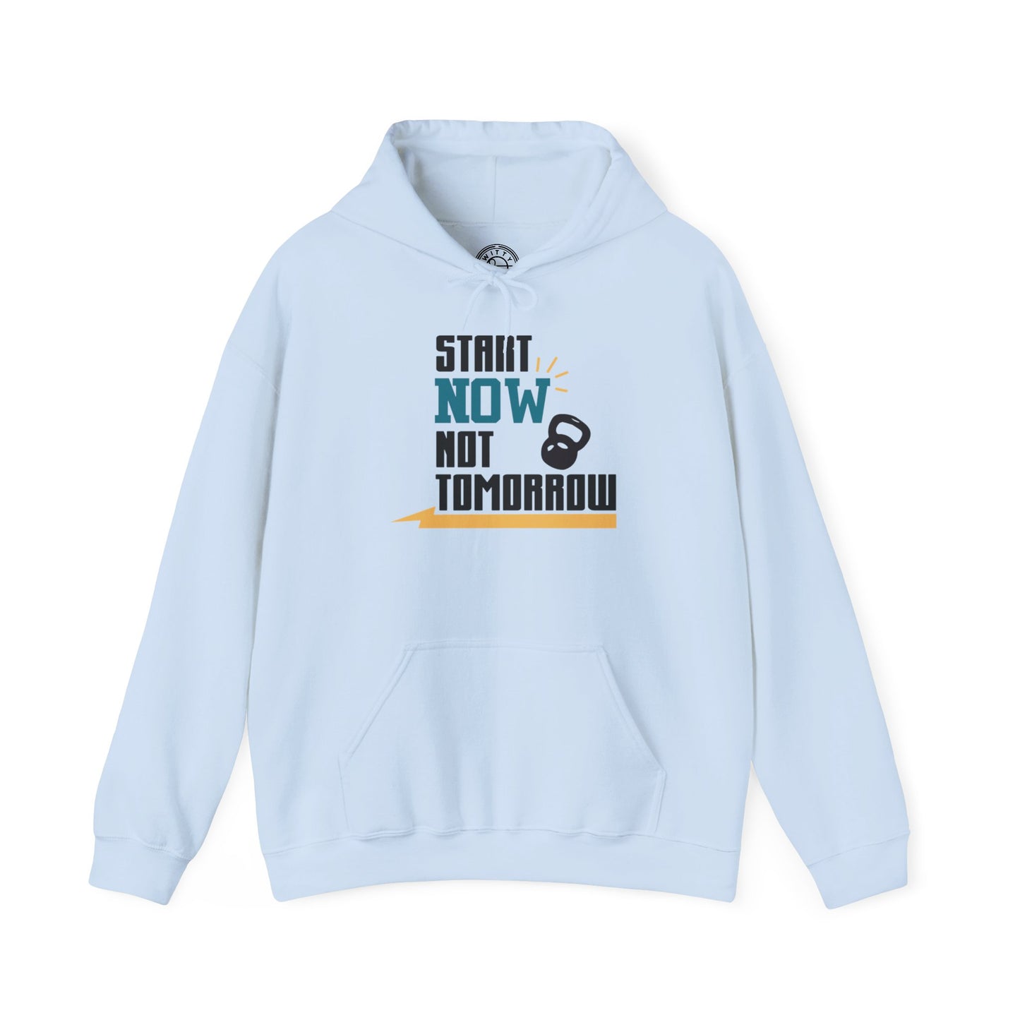 Start Now Not Tomorrow - Hoodie