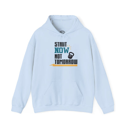 Start Now Not Tomorrow - Hoodie