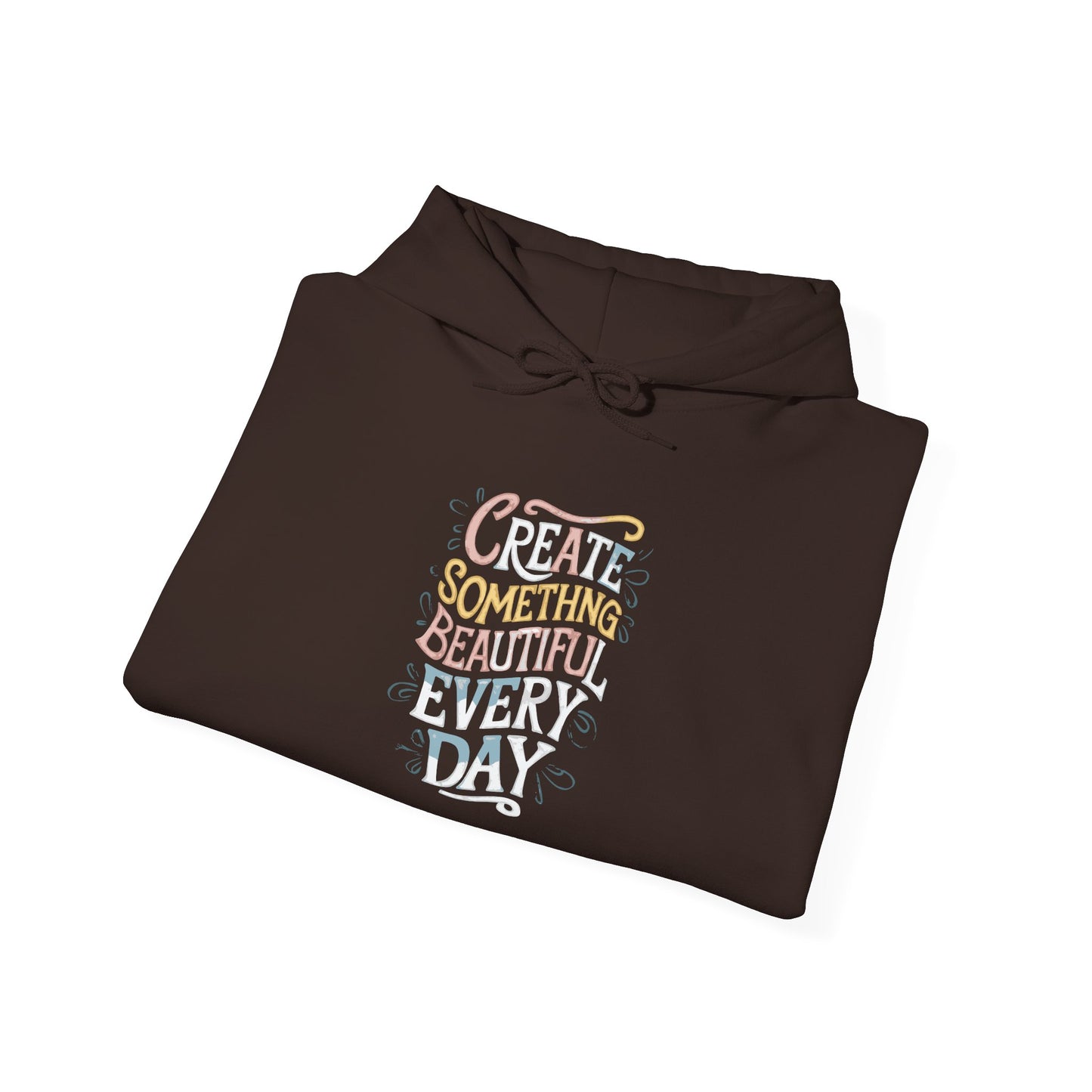 Create Something Beautiful Everyday -  Hoodie