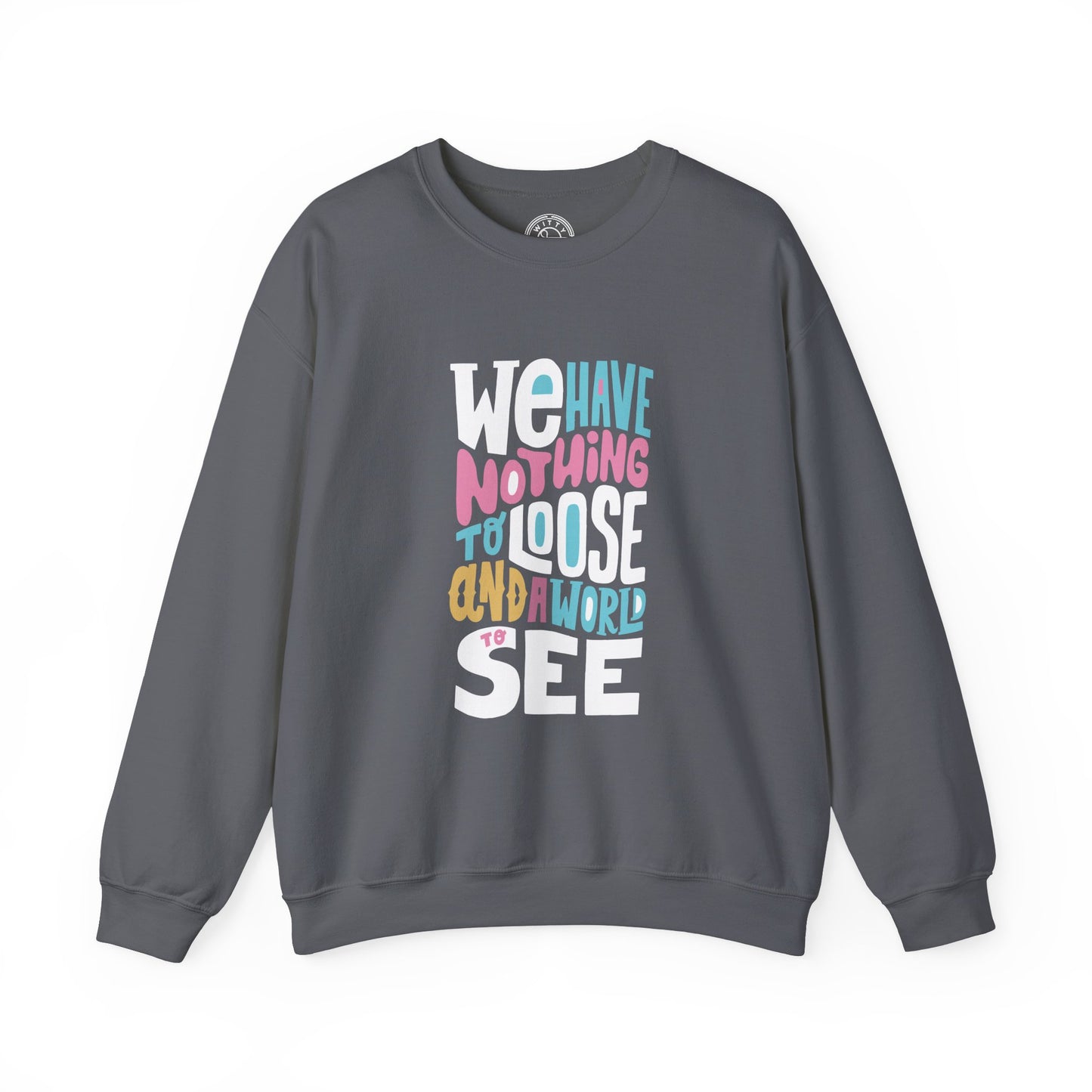 We've nothing to loose and a world to see - Sweatshirt