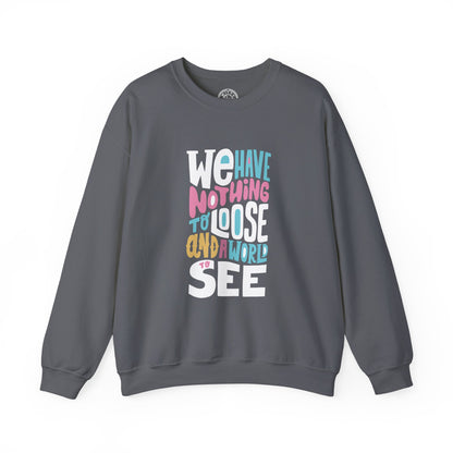 We've nothing to loose and a world to see - Sweatshirt