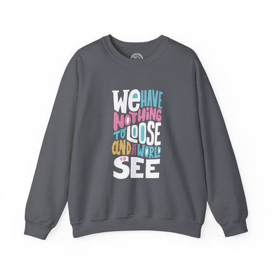 We've nothing to loose and a world to see - Sweatshirt