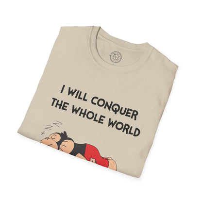 I'll Conquer The Whole World Tomorrow - T-Shirt