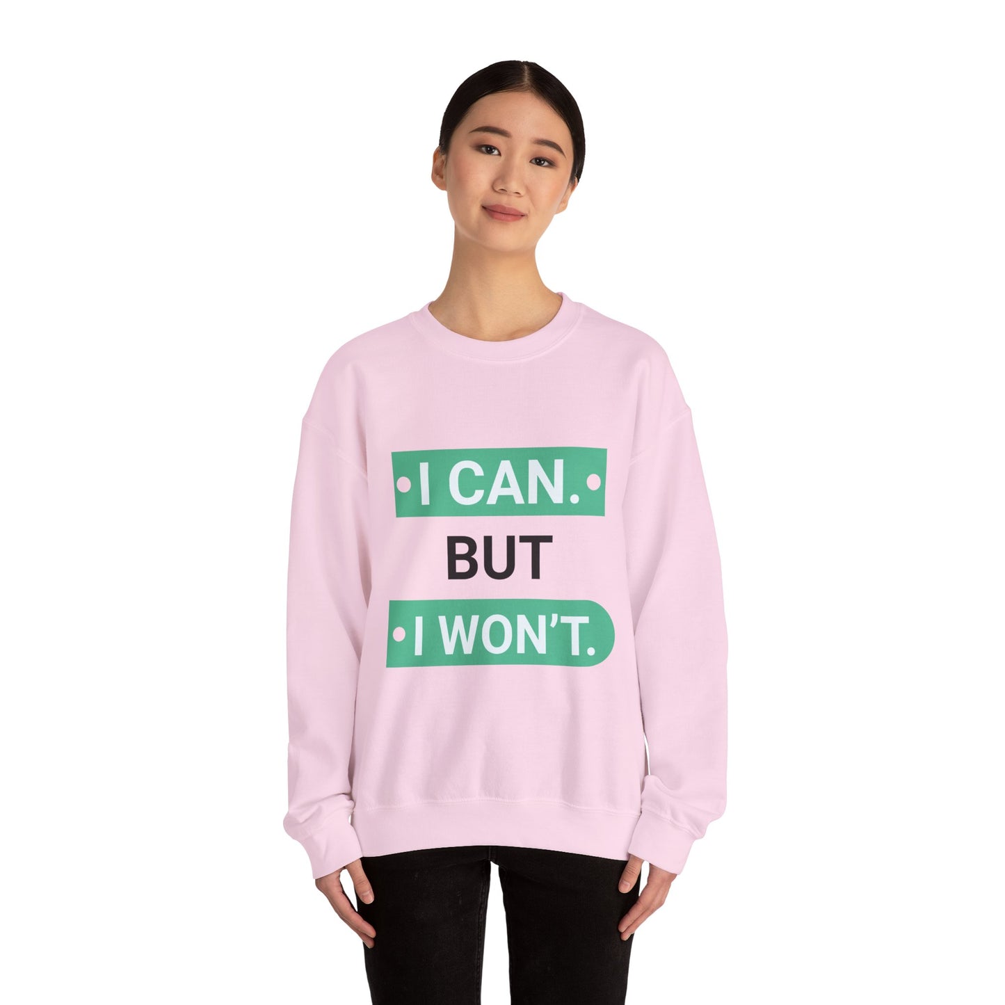 I Can BUT I Won't - Sweatshirt