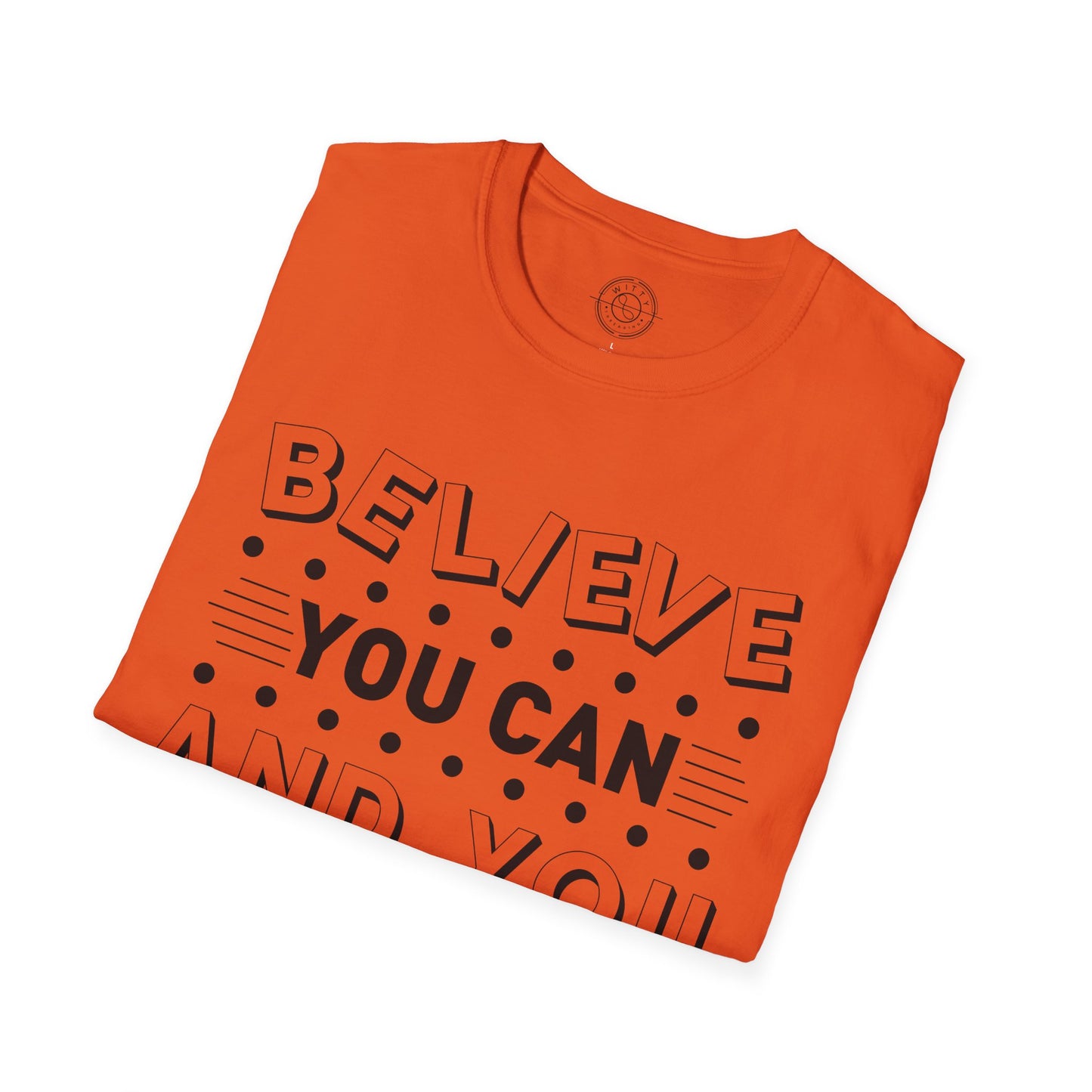 Believe You Can and You Will - T-Shirt