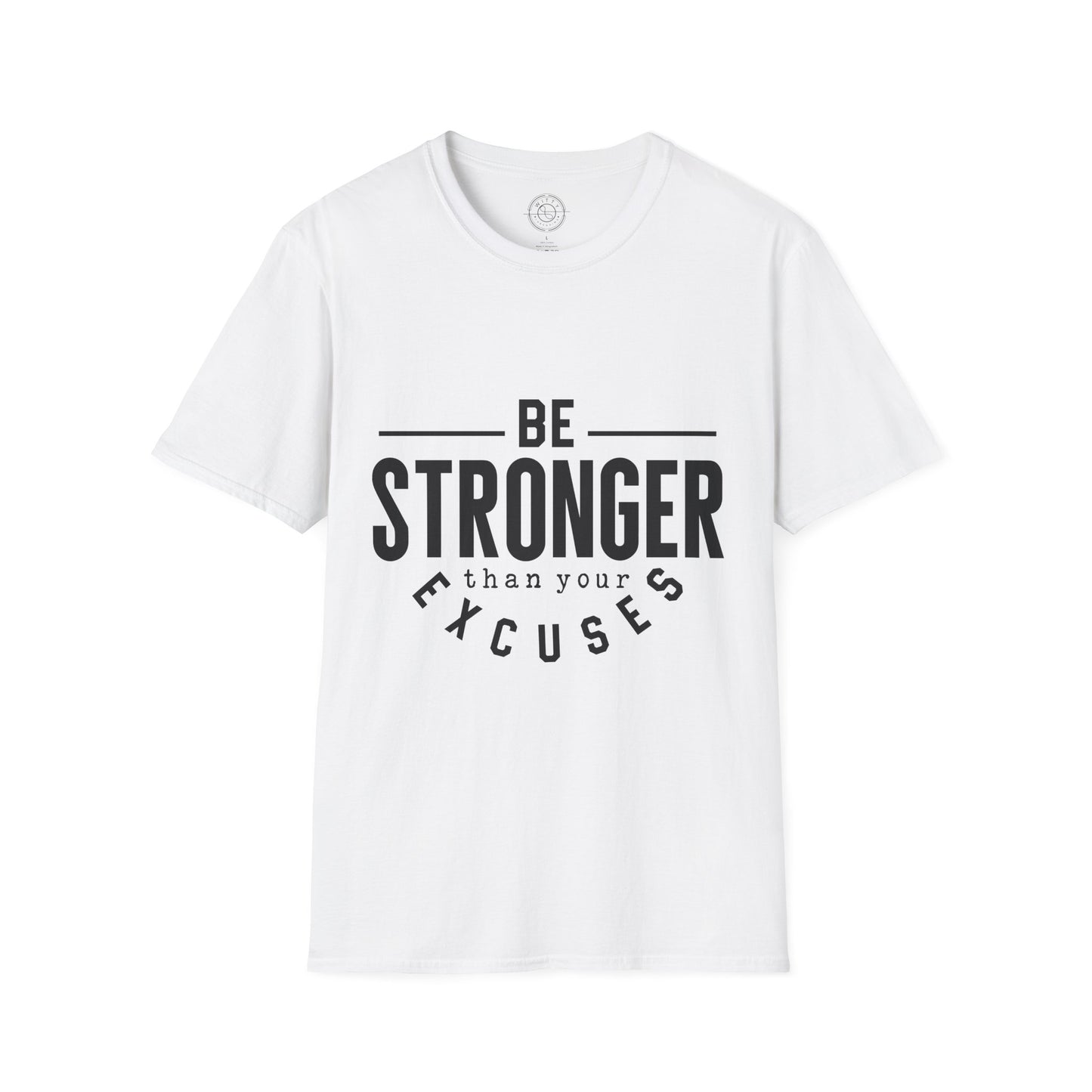 Be Stronger Than Your Excuses - T-Shirt