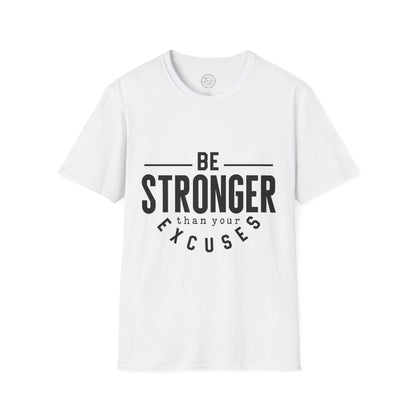 Be Stronger Than Your Excuses - T-Shirt