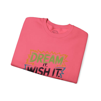 Dream it Wish it Do it - Sweatshirt