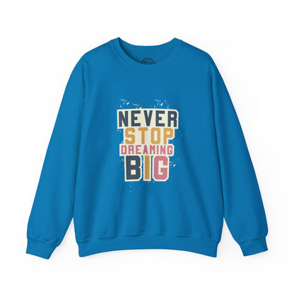 Never Stop Dreaming Big - Sweatshirt