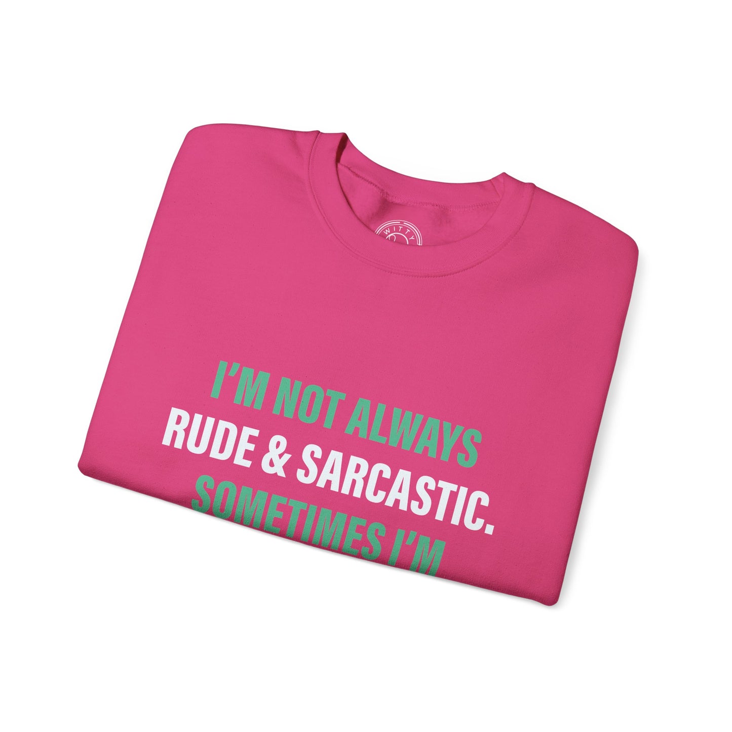 I'm not always RUDE & SARCASTIC - Sweatshirt