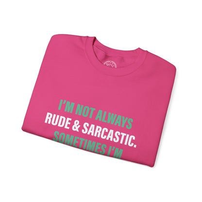 I'm not always RUDE & SARCASTIC - Sweatshirt