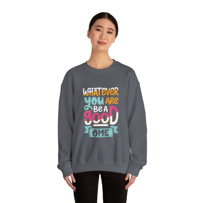 Whatever YOU'RE be a GOOD ONE - Sweatshirt